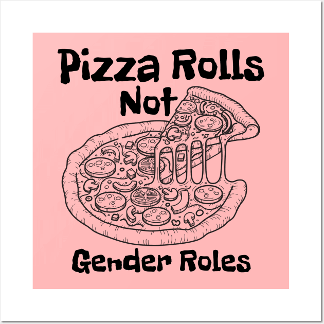 Pizza Rolls Not Gender Roles - Funny Pizza Wall Art by Magnificent Butterfly